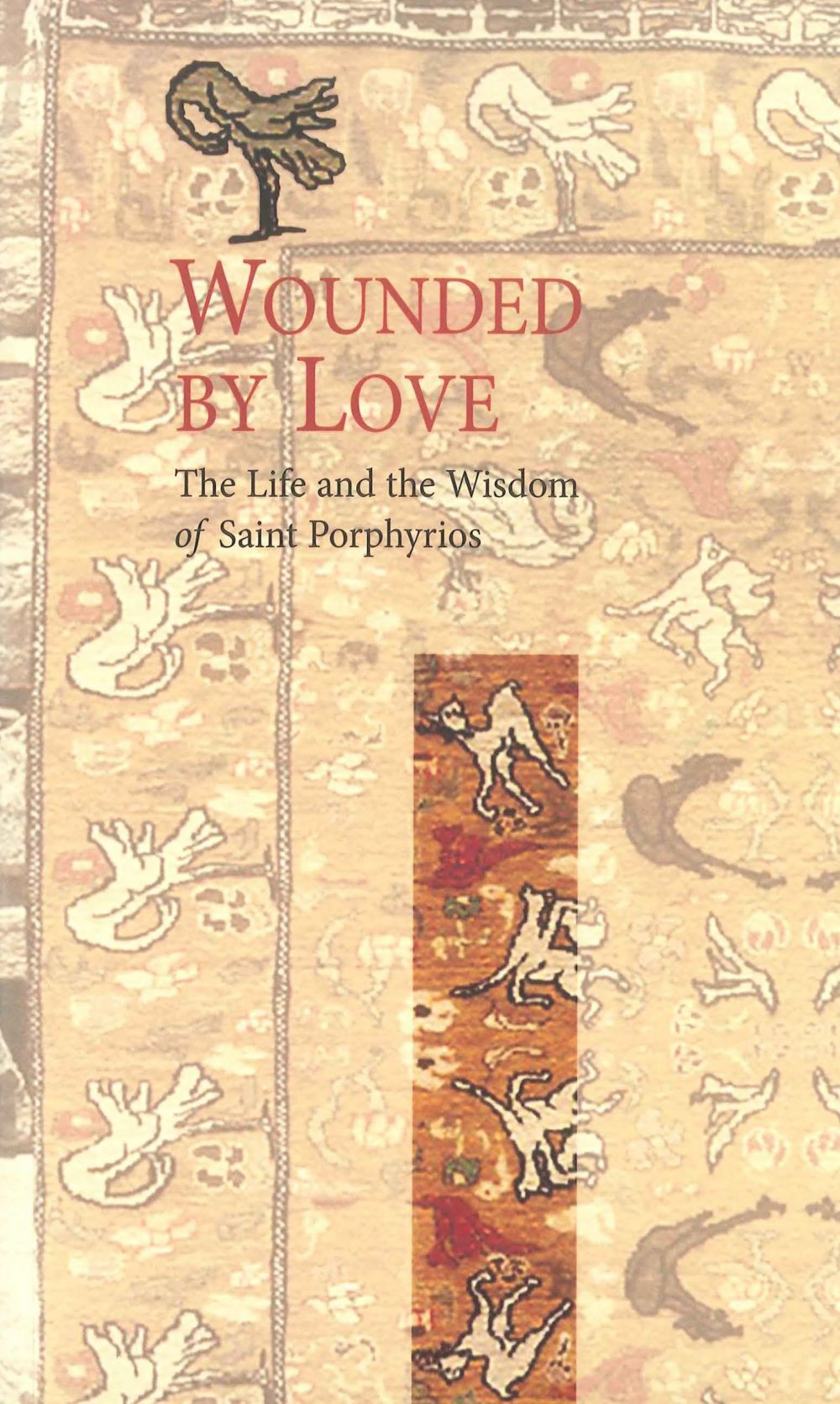 Wounded by Love The Life and Wisdom of Saint Porphyrios